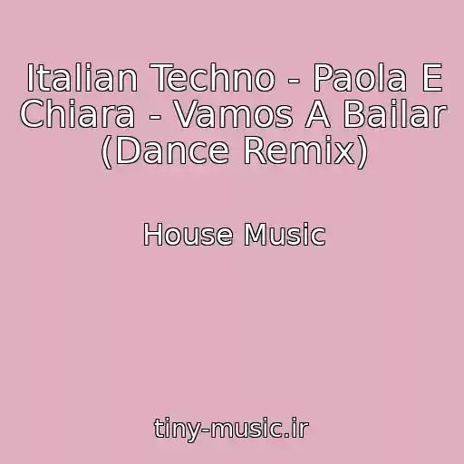 کاور آهنگ Italian Techno - Paola E Chiara - Vamos A Bailar (Dance Remix) از House Music
