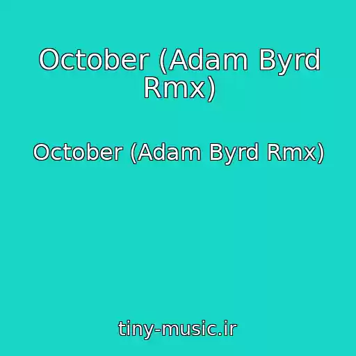 کاور آهنگ October (Adam Byrd Rmx) از October (Adam Byrd Rmx)