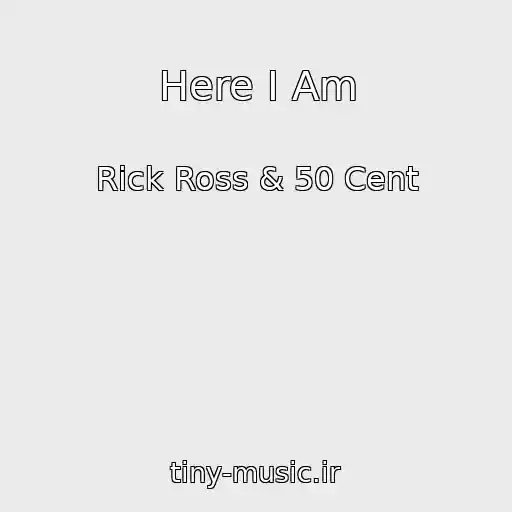 کاور آهنگ Here I Am از Rick Ross & 50 Cent