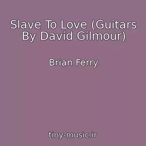 کاور آهنگ Slave To Love (Guitars By David Gilmour) از Brian Ferry