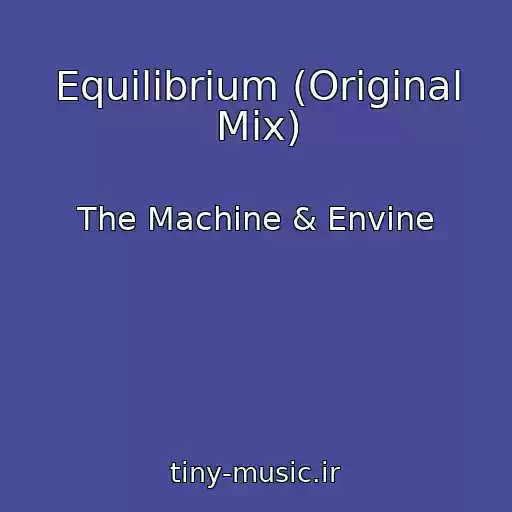 کاور آهنگ Equilibrium (Original Mix) از The Machine & Envine