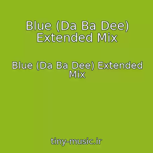 کاور آهنگ Blue (Da Ba Dee) Extended Mix از Blue (Da Ba Dee) Extended Mix