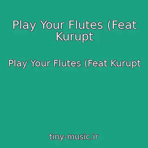 کاور آهنگ Play Your Flutes (Feat Kurupt از Play Your Flutes (Feat Kurupt