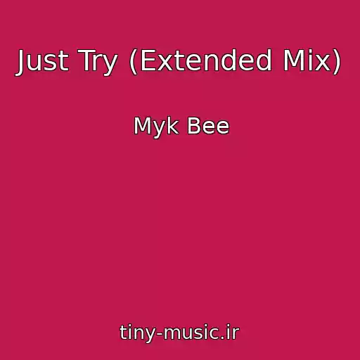 کاور آهنگ Just Try (Extended Mix) از Myk Bee