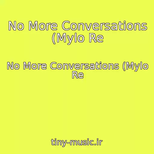 کاور آهنگ No More Conversations (Mylo Re از No More Conversations (Mylo Re