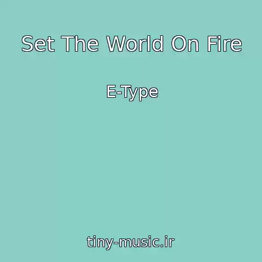 کاور آهنگ Set The World On Fire از E-Type