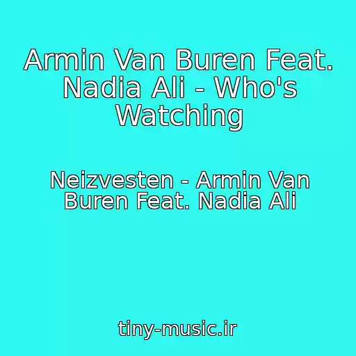 کاور آهنگ Armin Van Buren Feat. Nadia Ali - Who's Watching از Neizvesten - Armin Van Buren Feat. Nadia Ali