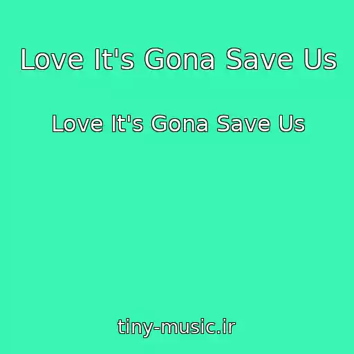 کاور آهنگ Love It's Gona Save Us از Love It's Gona Save Us