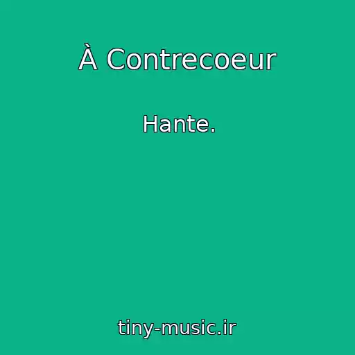 کاور آهنگ À Contrecoeur از Hante.
