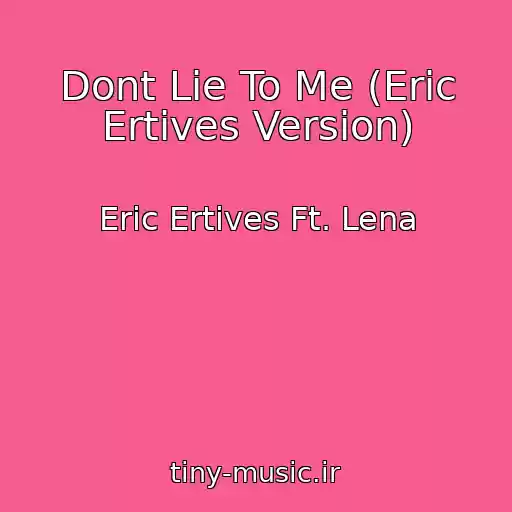 کاور آهنگ Dont Lie To Me (Eric Ertives Version) از Eric Ertives Ft. Lena