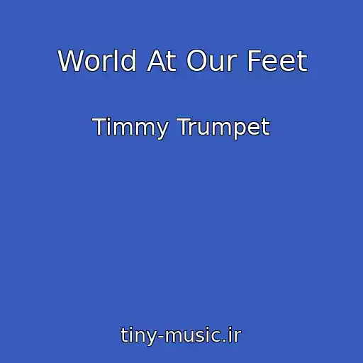 کاور آهنگ World At Our Feet از Timmy Trumpet
