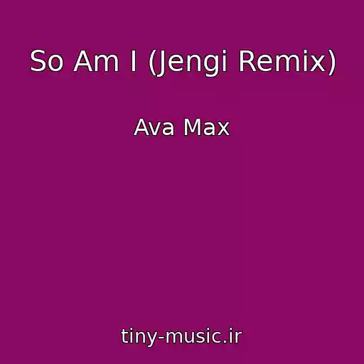 کاور آهنگ So Am I (Jengi Remix) از Ava Max