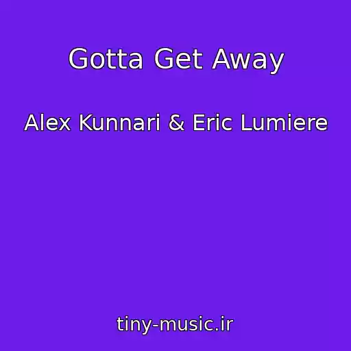 کاور آهنگ Gotta Get Away از Alex Kunnari & Eric Lumiere