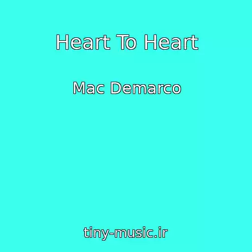 کاور آهنگ Heart To Heart از Mac Demarco