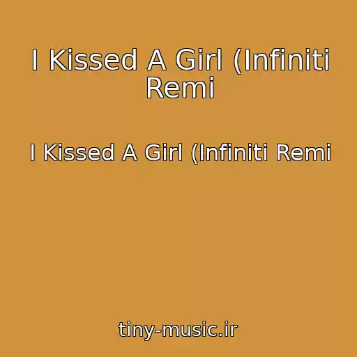 کاور آهنگ I Kissed A Girl (Infiniti Remi از I Kissed A Girl (Infiniti Remi