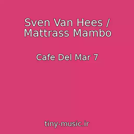 کاور آهنگ Sven Van Hees / Mattrass Mambo از Cafe Del Mar 7