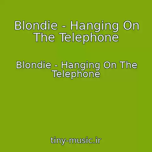 کاور آهنگ Blondie - Hanging On The Telephone از Blondie - Hanging On The Telephone
