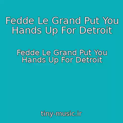 کاور آهنگ Fedde Le Grand Put You Hands Up For Detroit از Fedde Le Grand Put You Hands Up For Detroit