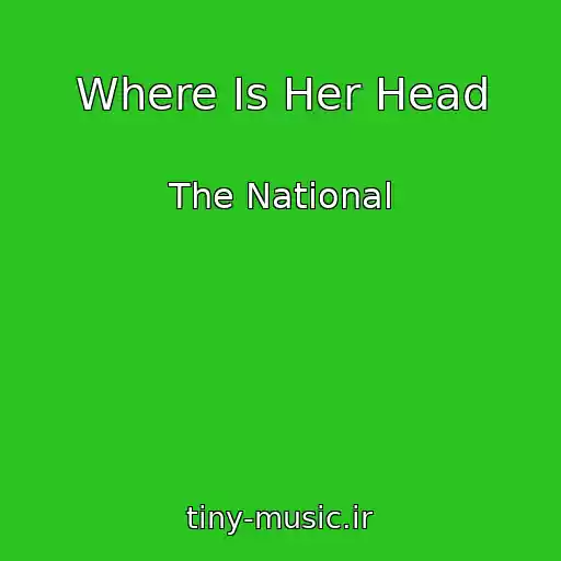 کاور آهنگ Where Is Her Head از The National