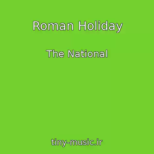 کاور آهنگ Roman Holiday از The National