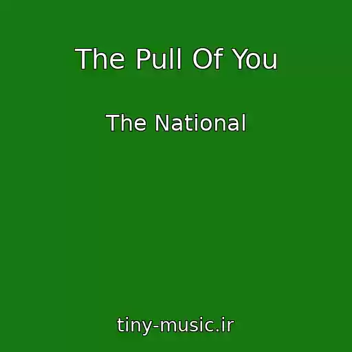 کاور آهنگ The Pull Of You از The National