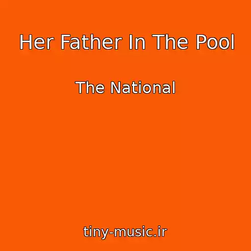 کاور آهنگ Her Father In The Pool از The National