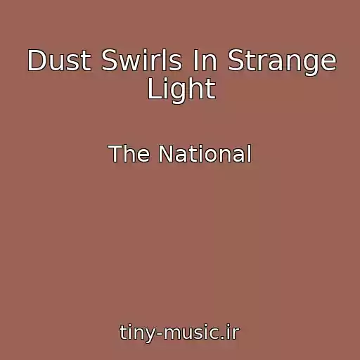 کاور آهنگ Dust Swirls In Strange Light از The National