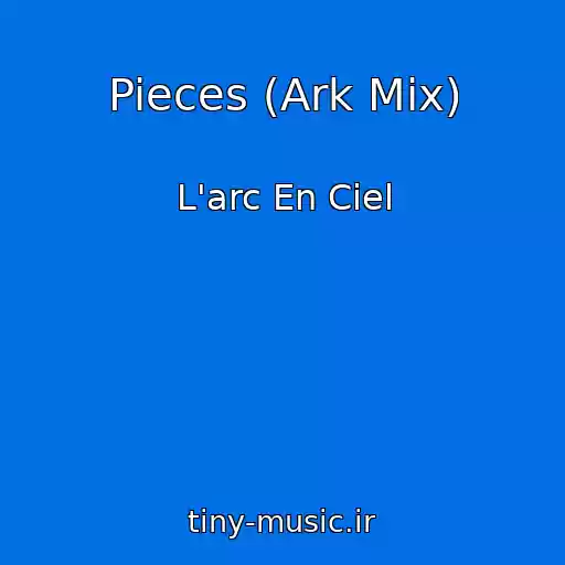 کاور آهنگ Pieces (Ark Mix) از L'arc En Ciel