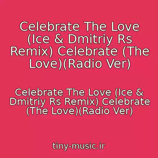 کاور آهنگ Celebrate The Love (Ice & Dmitriy Rs Remix) Celebrate (The Love)(Radio Ver) از Celebrate The Love (Ice & Dmitriy Rs Remix) Celebrate (The Love)(Radio Ver)