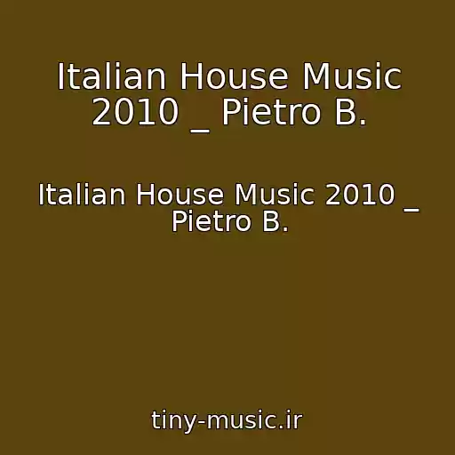 کاور آهنگ Italian House Music 2010 _ Pietro B. از Italian House Music 2010 _ Pietro B.