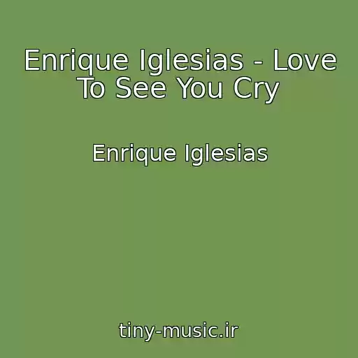 کاور آهنگ Enrique Iglesias - Love To See You Cry از Enrique Iglesias