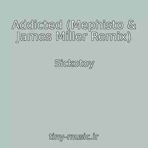 کاور آهنگ Addicted (Mephisto & James Miller Remix) از Sickotoy