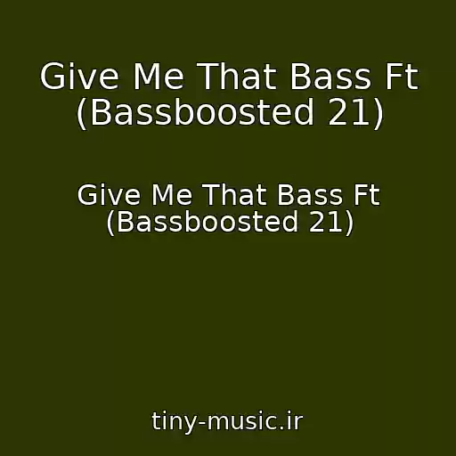 کاور آهنگ Give Me That Bass Ft (Bassboosted 21) از Give Me That Bass Ft (Bassboosted 21)