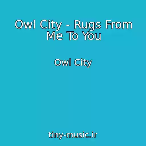 کاور آهنگ Owl City - Rugs From Me To You از Owl City