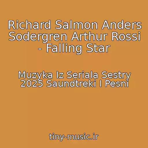 کاور آهنگ Richard Salmon Anders Sodergren Arthur Rossi - Falling Star از Muzyka Iz Seriala Sestry 2025 Saundtreki I Pesni