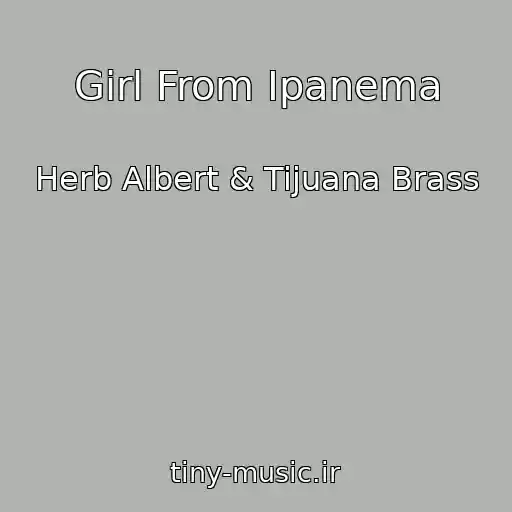 کاور آهنگ Girl From Ipanema از Herb Albert & Tijuana Brass