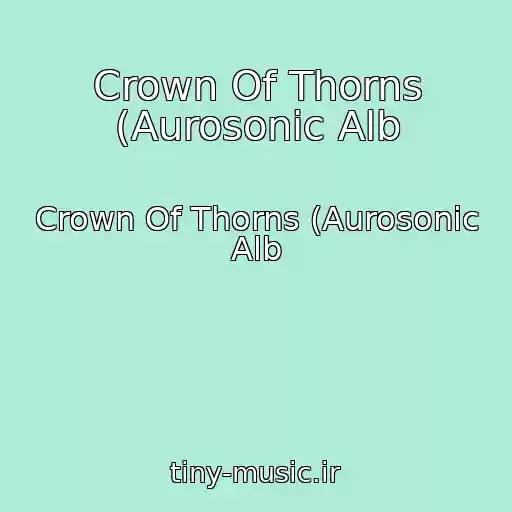 کاور آهنگ Crown Of Thorns (Aurosonic Alb از Crown Of Thorns (Aurosonic Alb