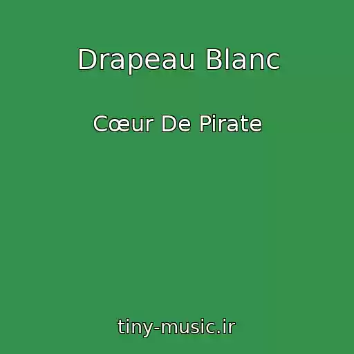 کاور آهنگ Drapeau Blanc از Cœur De Pirate