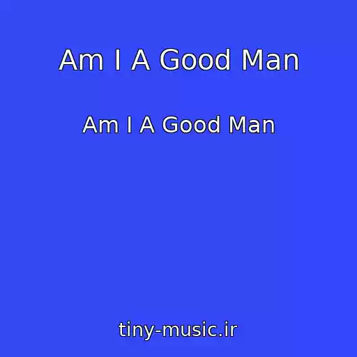 کاور آهنگ Am I A Good Man از Am I A Good Man