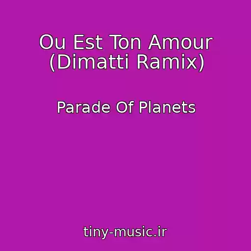 کاور آهنگ Ou Est Ton Amour (Dimatti Ramix) از Parade Of Planets