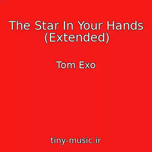 کاور آهنگ The Star In Your Hands (Extended) از Tom Exo