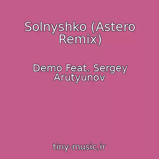 کاور آهنگ Solnyshko (Astero Remix) از Demo Feat. Sergey Arutyunov