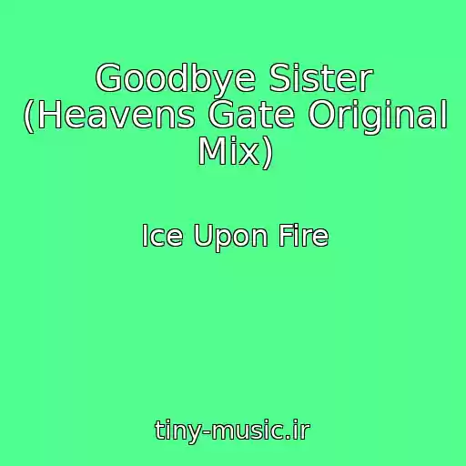 کاور آهنگ Goodbye Sister (Heavens Gate Original Mix) از Ice Upon Fire