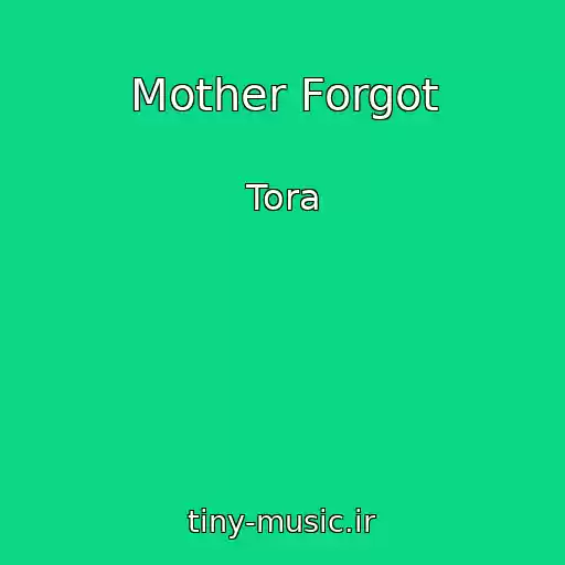 کاور آهنگ Mother Forgot از Tora