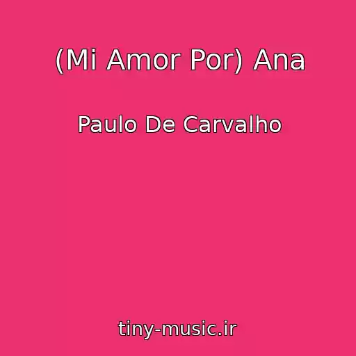 کاور آهنگ (Mi Amor Por) Ana از Paulo De Carvalho