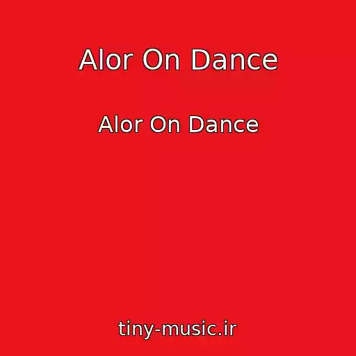 کاور آهنگ Alor On Dance از Alor On Dance
