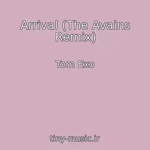 کاور آهنگ Arrival (The Avains Remix) از Tom Exo