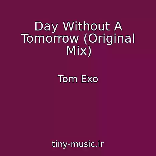 کاور آهنگ Day Without A Tomorrow (Original Mix) از Tom Exo