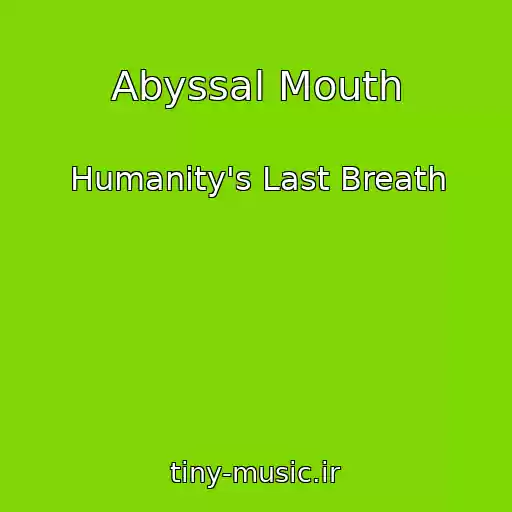کاور آهنگ Abyssal Mouth از Humanity's Last Breath