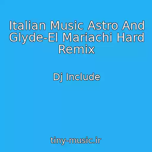 کاور آهنگ Italian Music Astro And Glyde-El Mariachi Hard Remix از Dj Include